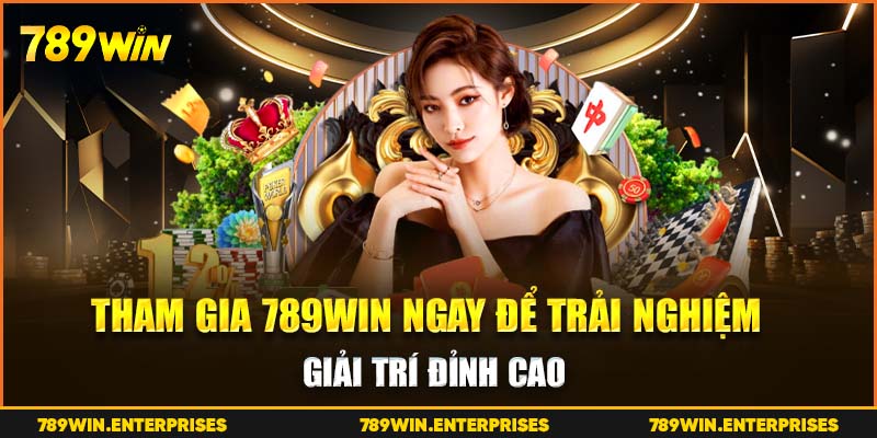 Tham gia 789Win ngay để trải nghiệm giải trí đỉnh cao