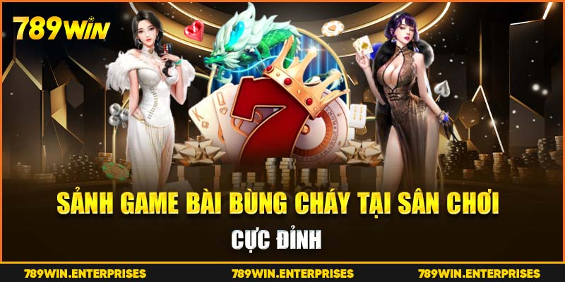 Sảnh game bài bùng cháy tại sân chơi cực đỉnh