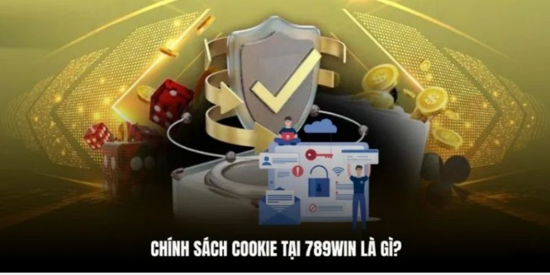 Bảo mật cookies được quy định rõ ràng tại 789WIN